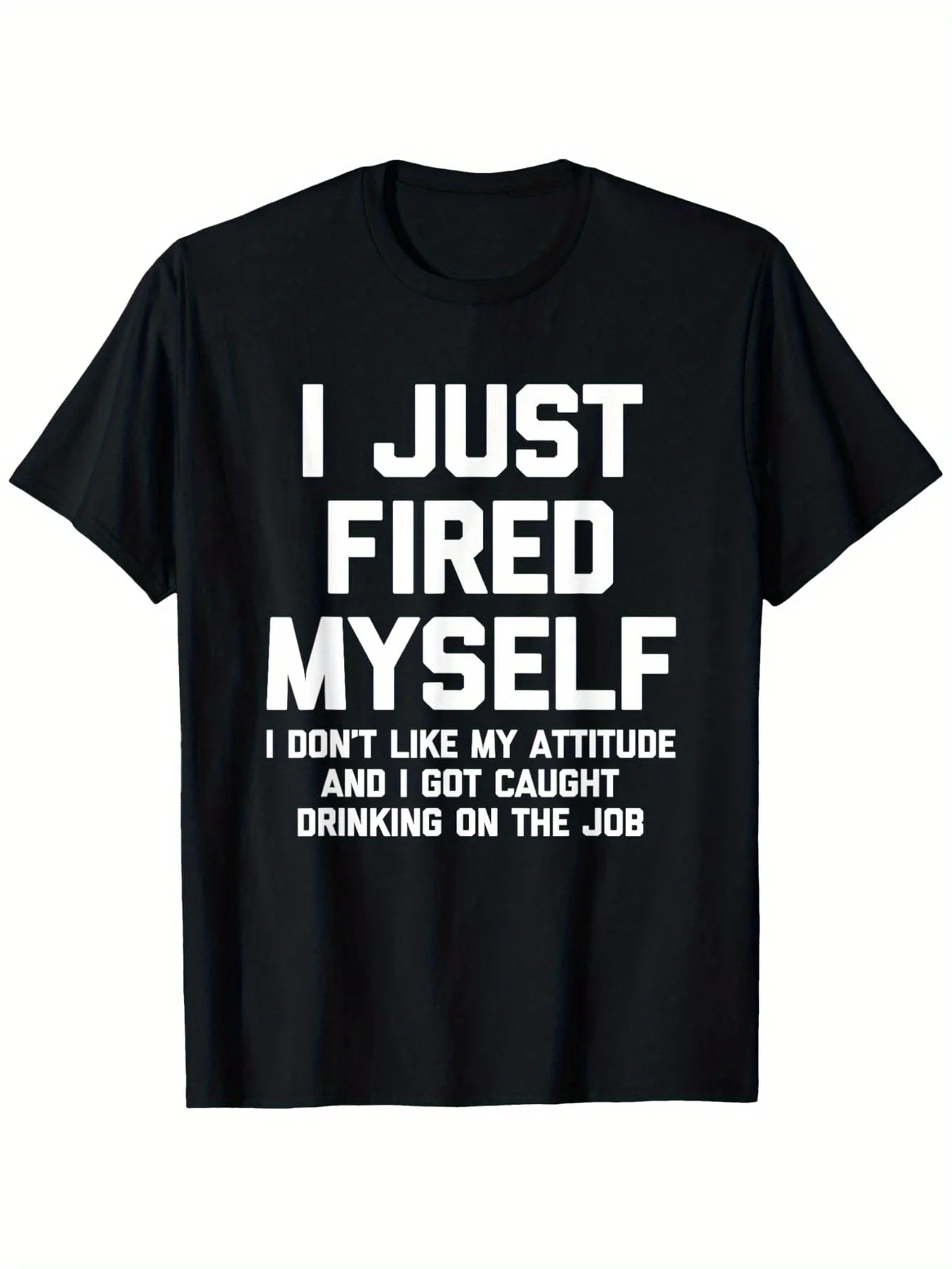 Mens Funny I Just Fired Myself Sarcastic Office Work Tee