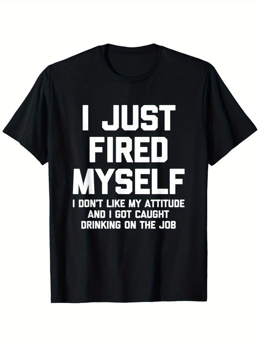Mens Funny I Just Fired Myself Sarcastic Office Work Tee